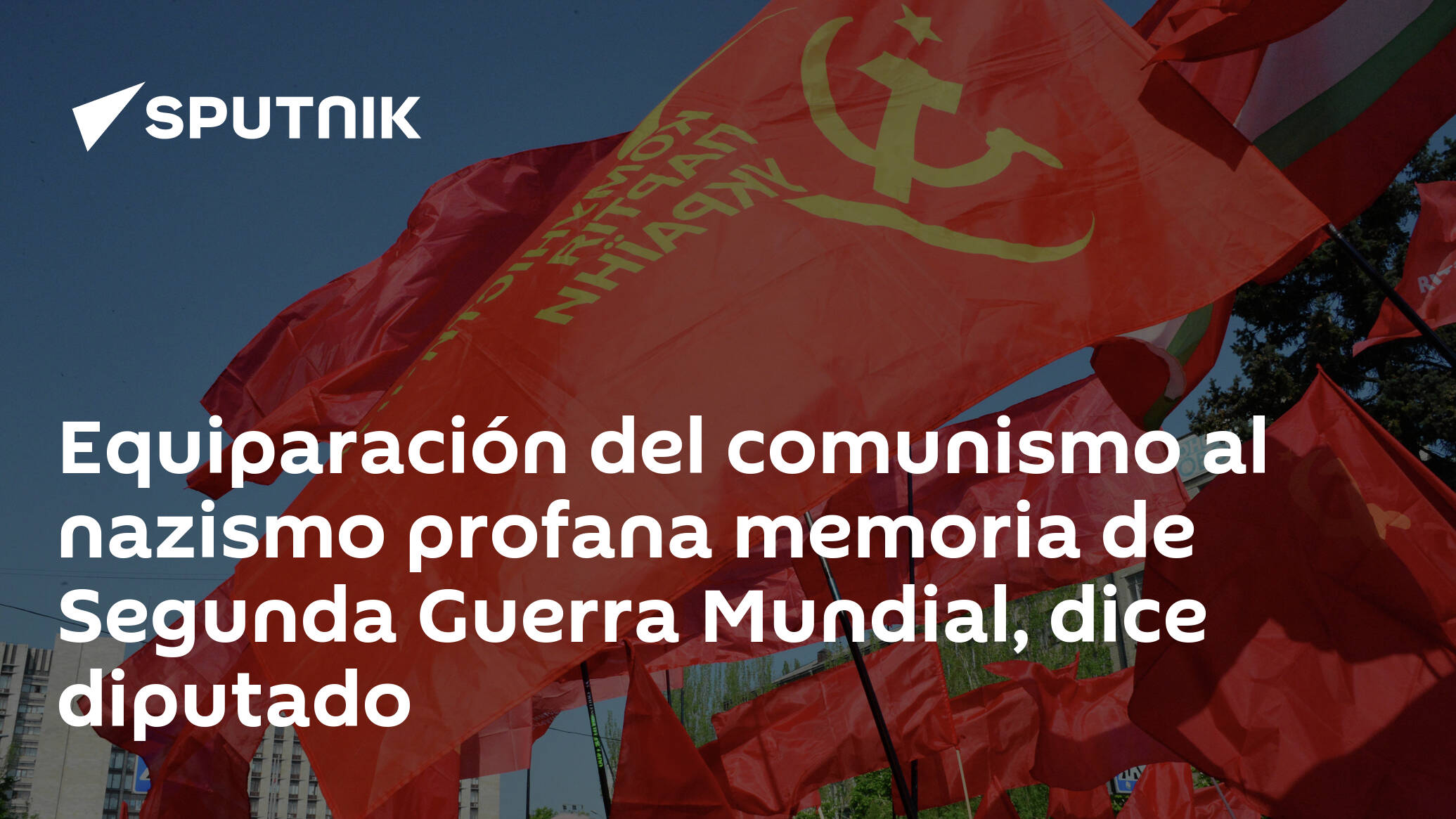 Equiparación del comunismo al nazismo profana memoria de Segunda Guerra  Mundial, dice diputado , Sputnik Mundo