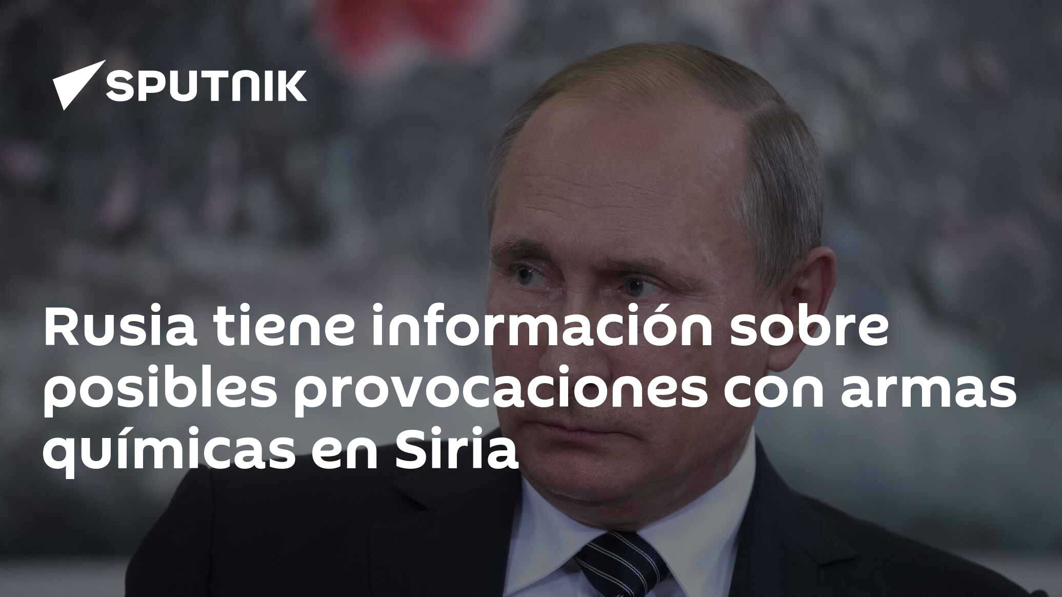 Rusia tiene información sobre posibles provocaciones con armas químicas en  Siria , Sputnik Mundo