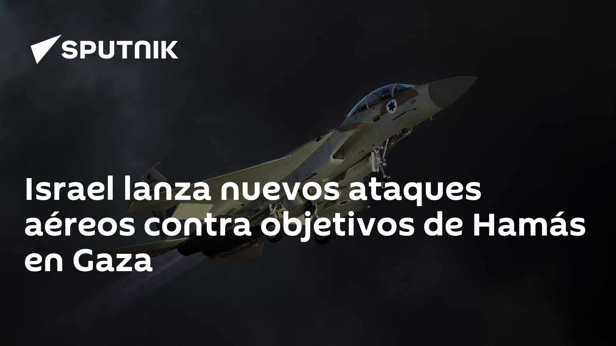 Israel Lanza Nuevos Ataques Aéreos Contra Objetivos De Hamás En Gaza