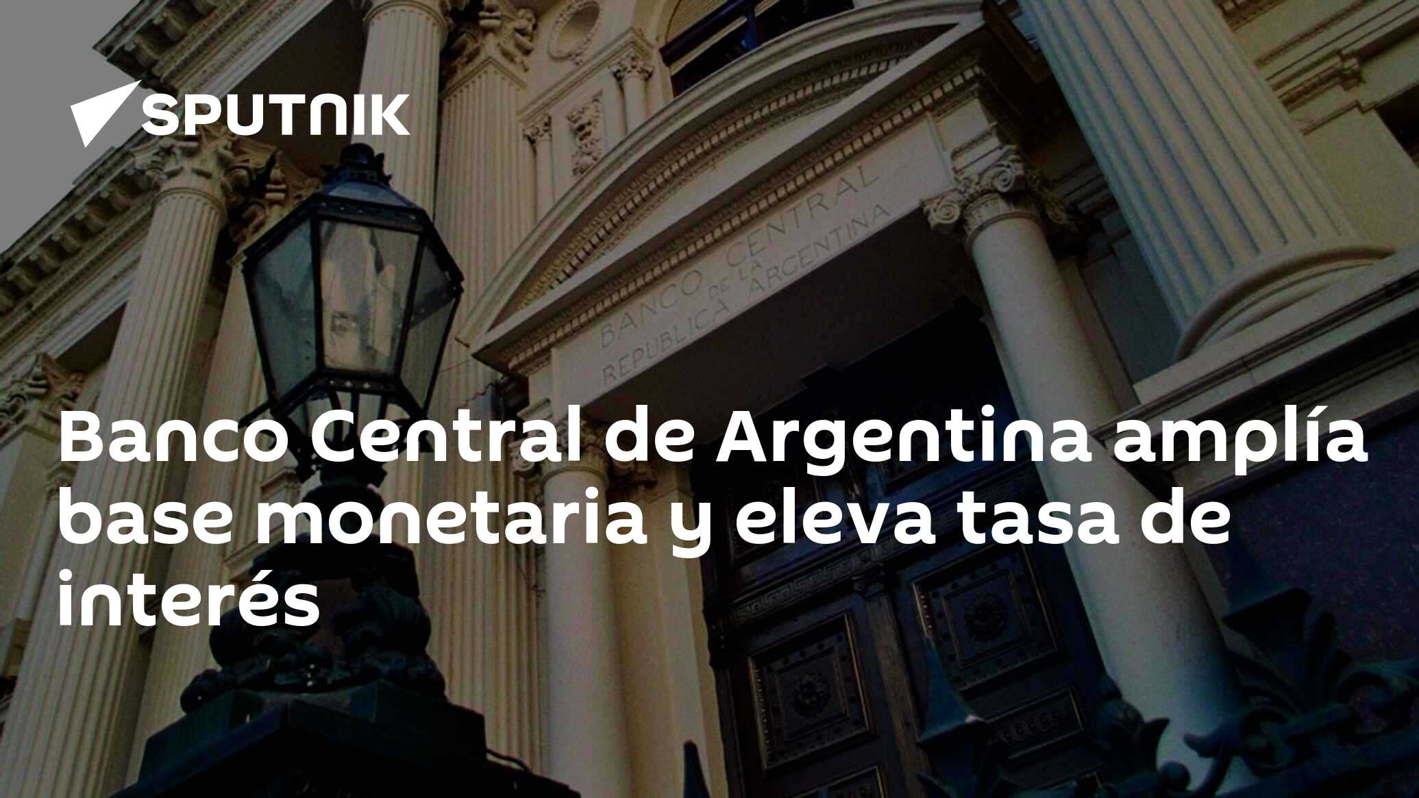 Banco Central De Argentina Amplía Base Monetaria Y Eleva Tasa De ...