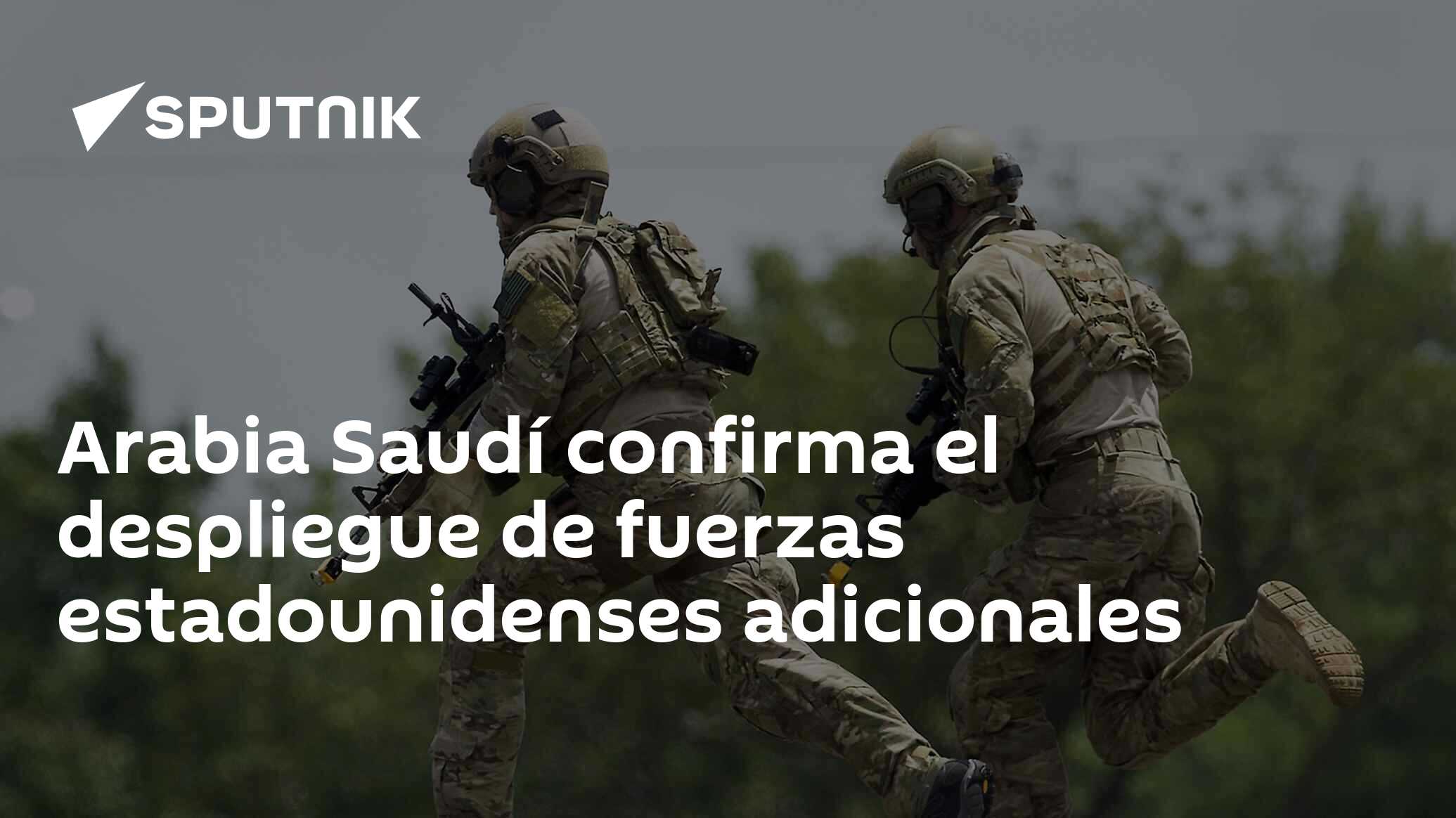 Arabia Saudí confirma el despliegue de fuerzas estadounidenses adicionales  , Sputnik Mundo