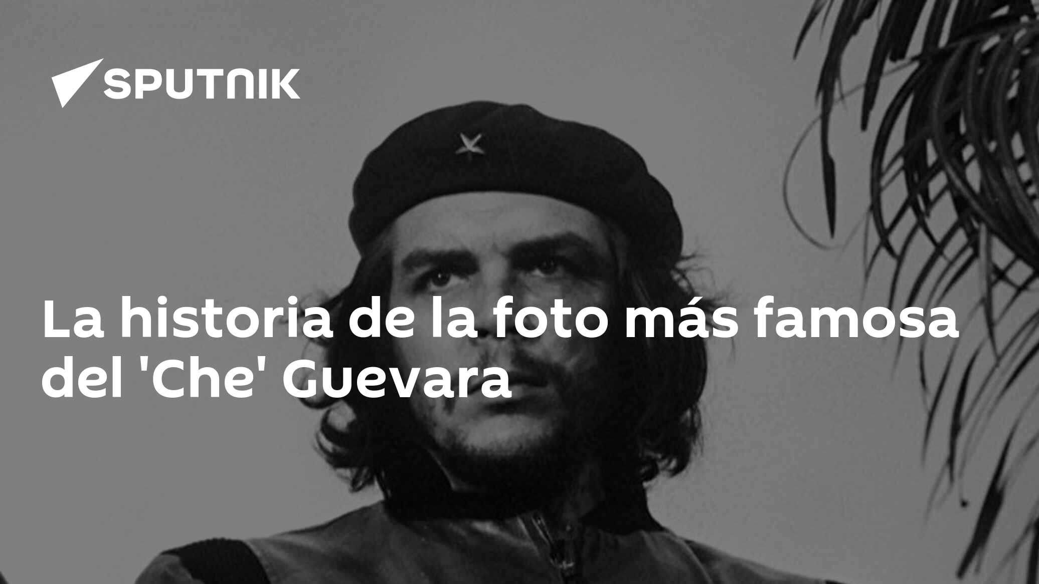 La Historia De La Foto Más Famosa Del Che Guevara 05032020 Sputnik Mundo 2694