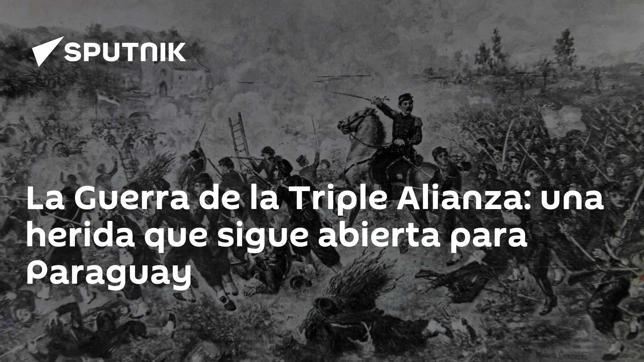 La Guerra De La Triple Alianza Una Herida Que Sigue Abierta Para Paraguay 13062020 Sputnik 5916