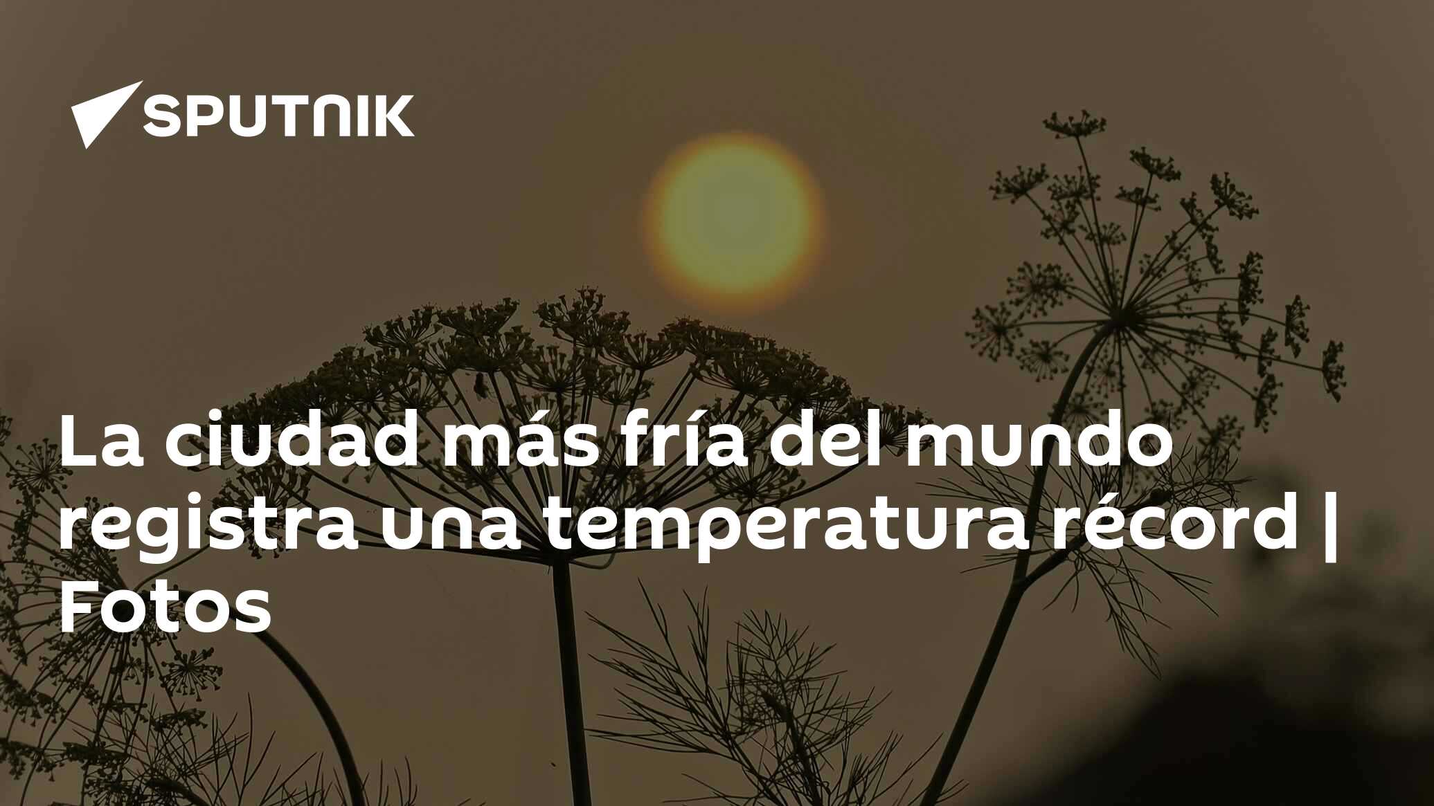 La ciudad más fría del mundo registra una temperatura récord Fotos 21.06.2020, Sputnik Mundo