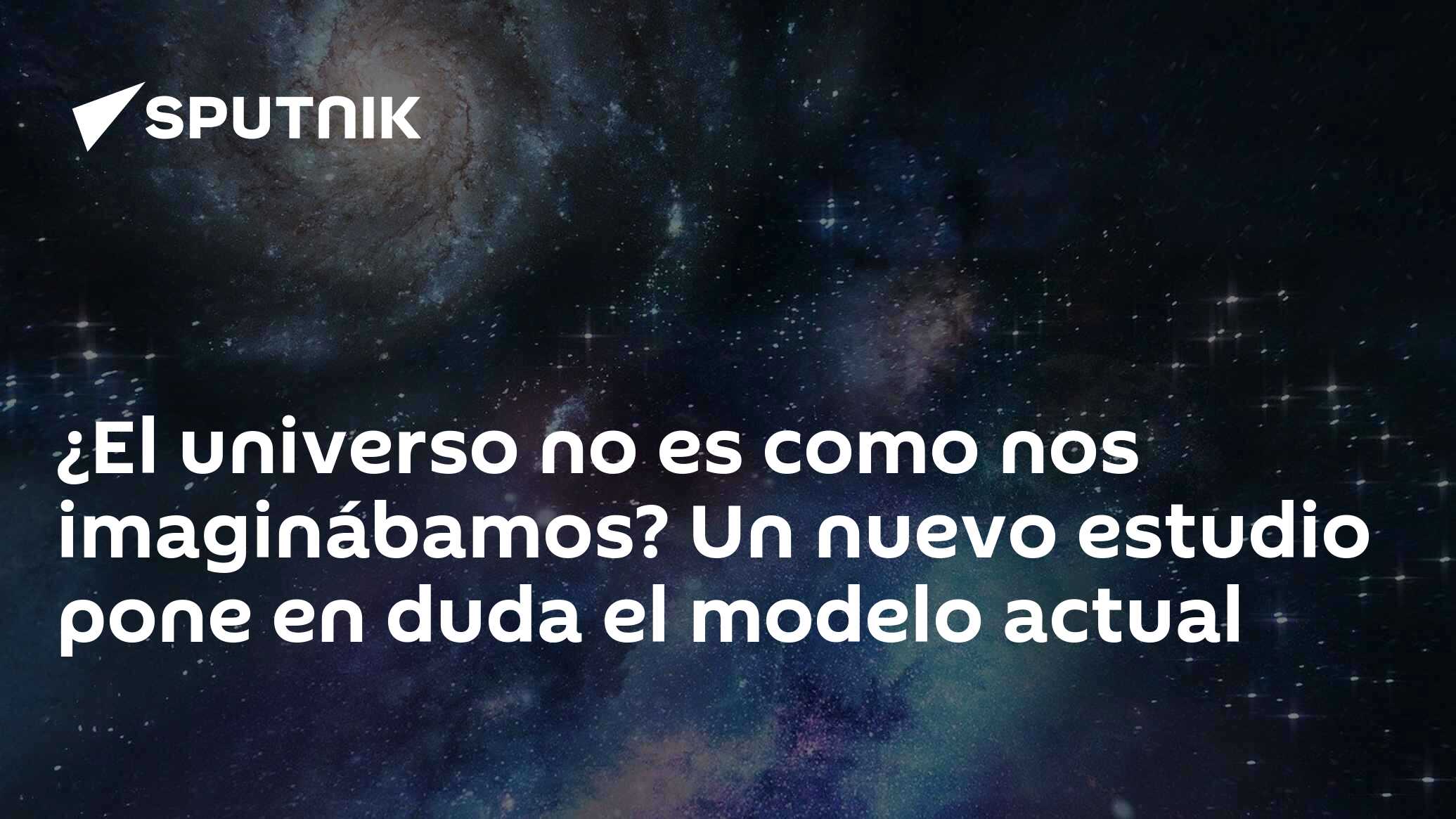 El universo no es como nos imaginábamos? Un nuevo estudio pone en duda el  modelo actual , Sputnik Mundo