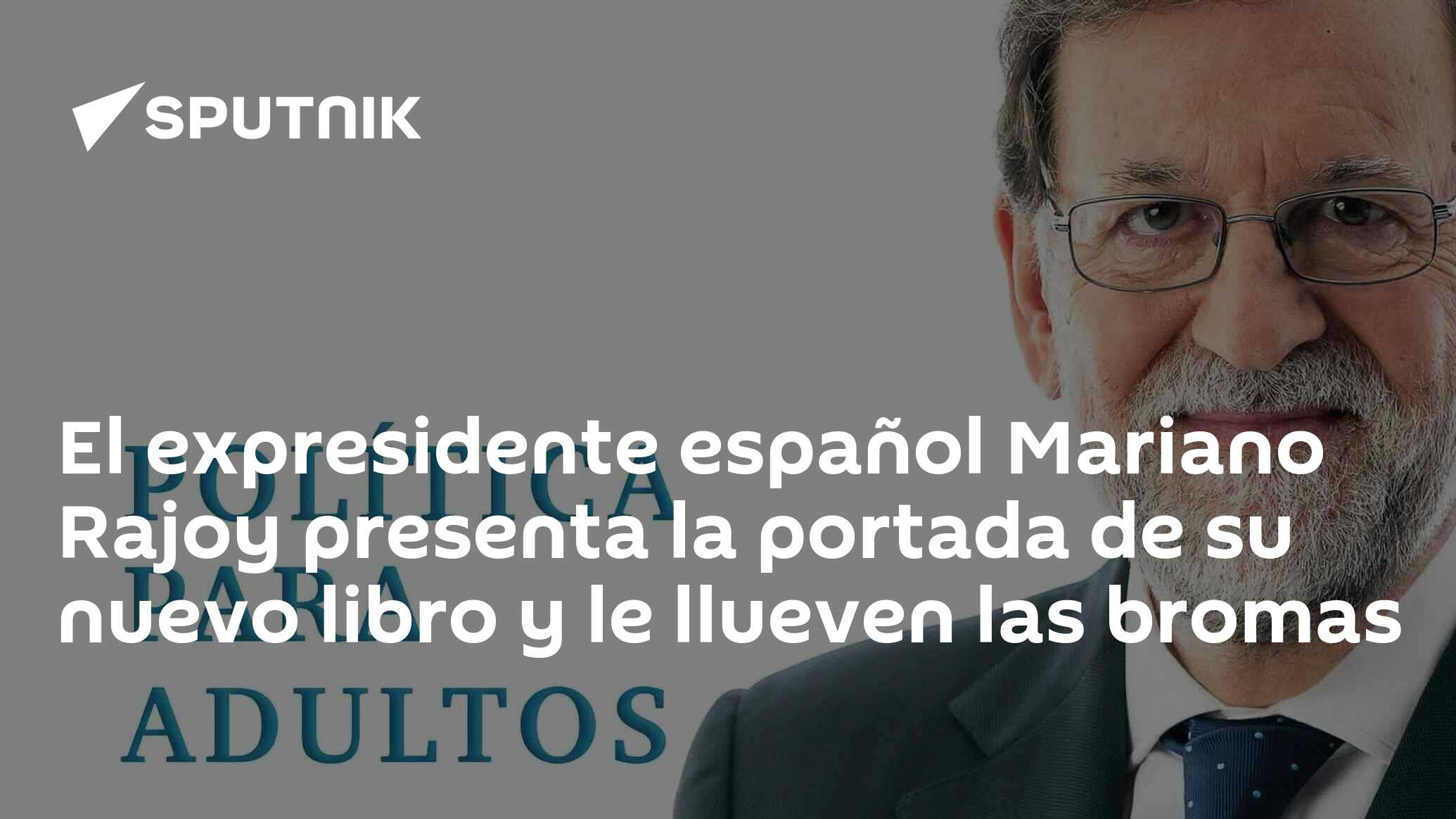 El expresidente español Mariano Rajoy presenta la portada de su nuevo libro  y le llueven las bromas , Sputnik Mundo