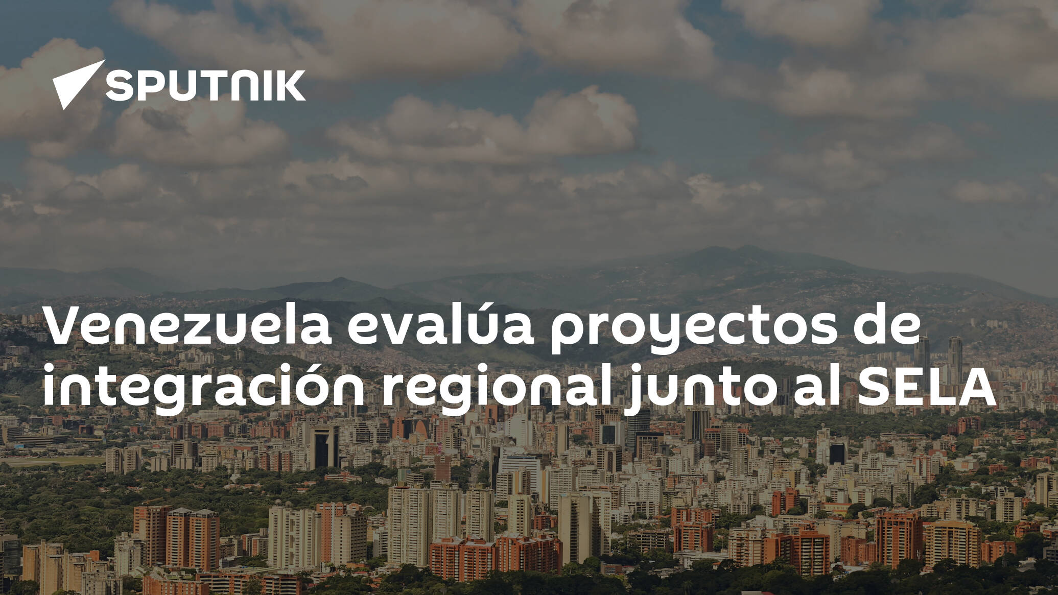 Venezuela Evalúa Proyectos De Integración Regional Junto Al Sela 05042022 Sputnik Mundo 4712