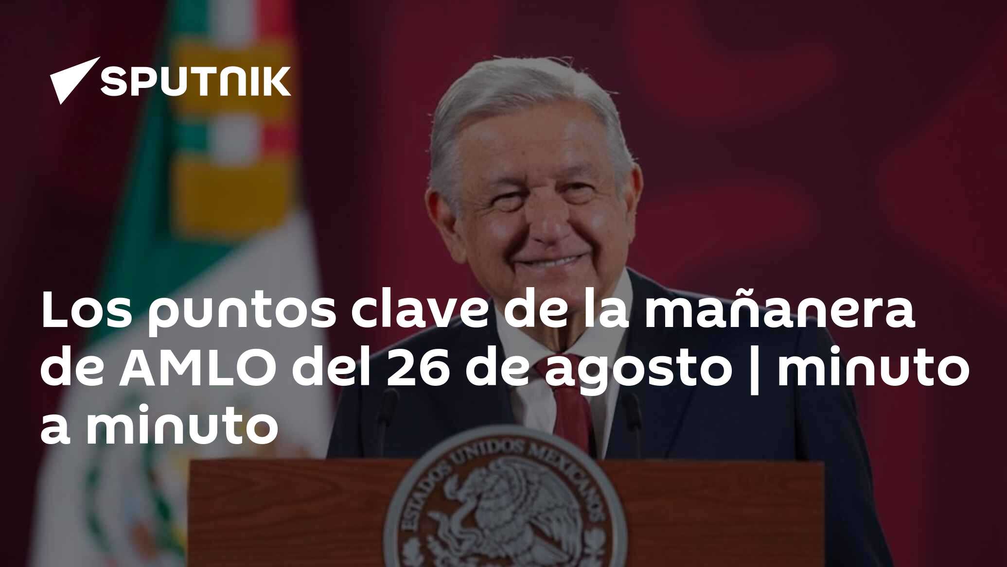 Los Puntos Clave De La Mañanera De Amlo Del 26 De Agosto Minuto A Minuto 26082022 Sputnik 5850