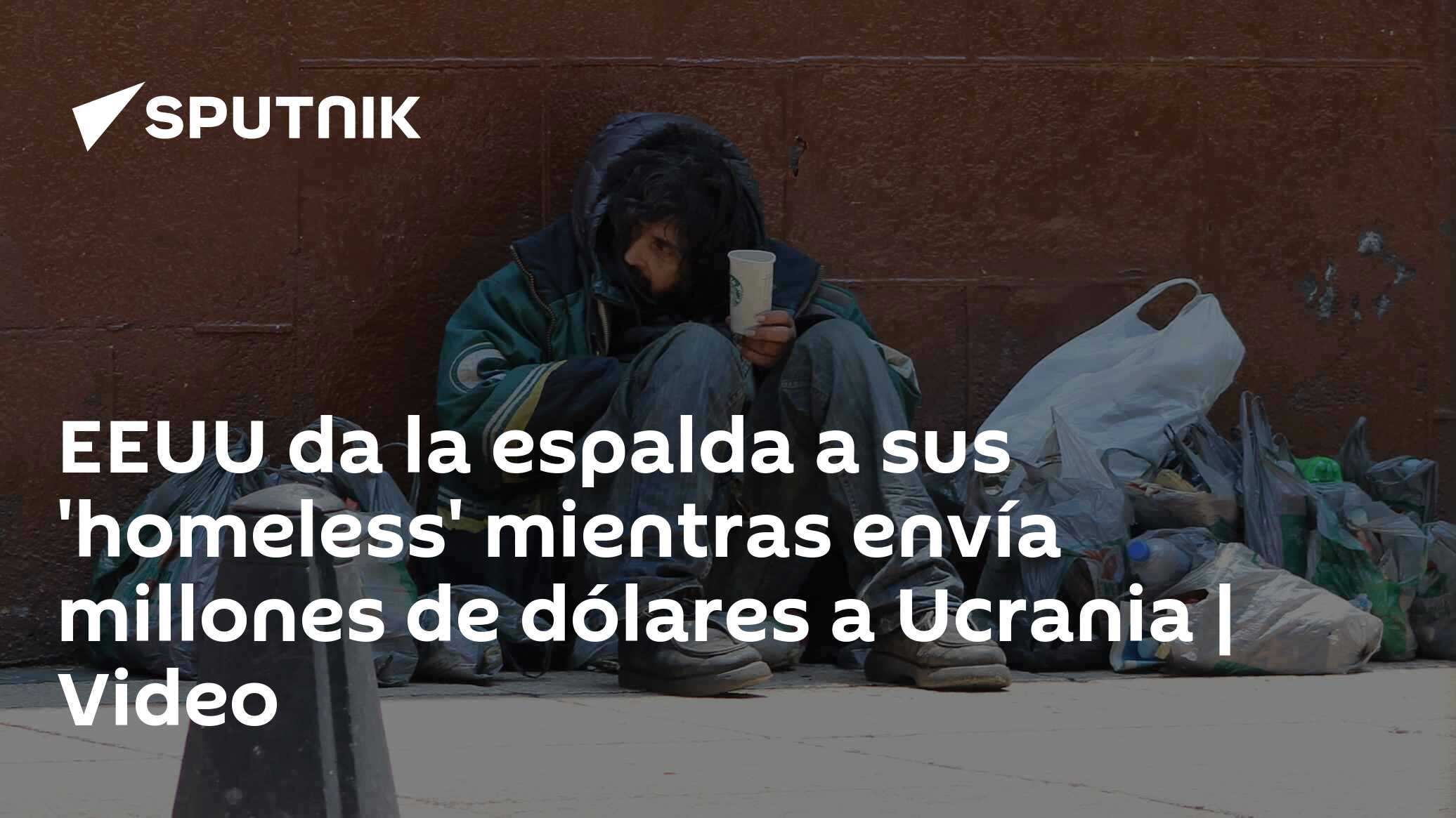 EEUU da la espalda a sus 'homeless' mientras envía millones de dólares a  Ucrania | Video - 06.01.2023, Sputnik Mundo