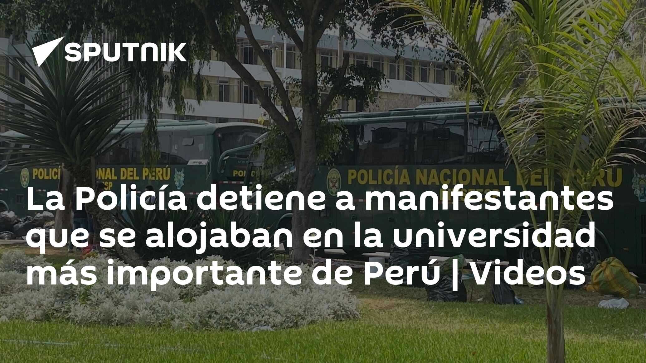 La Policía Detiene A Manifestantes Que Se Alojaban En La Universidad Más Importante De Perú 2861