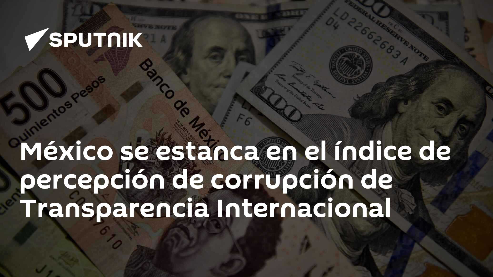 México Se Estanca En El índice De Percepción De Corrupción De