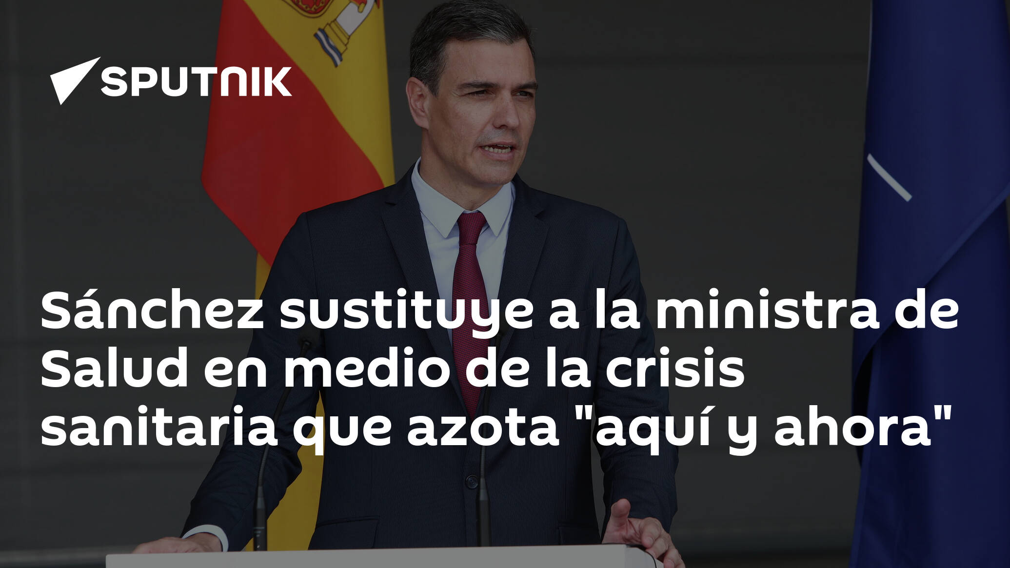 Sánchez sustituye a la ministra de Salud en medio de la crisis sanitaria que azota  aquí y ahora 