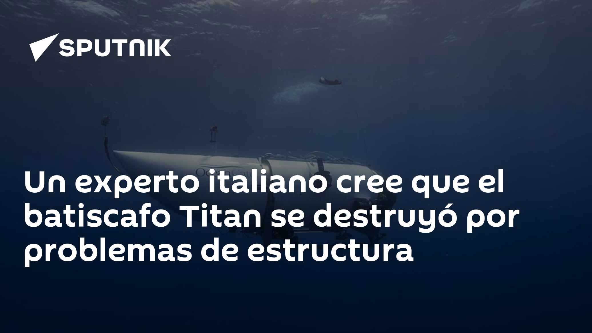 Un experto italiano cree que el batiscafo Titan se destruyó por problemas  de estructura - 23.06.2023, Sputnik Mundo