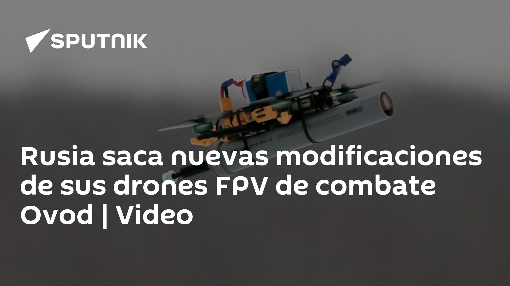 Rusia saca nuevas modificaciones de sus drones FPV de combate Ovod