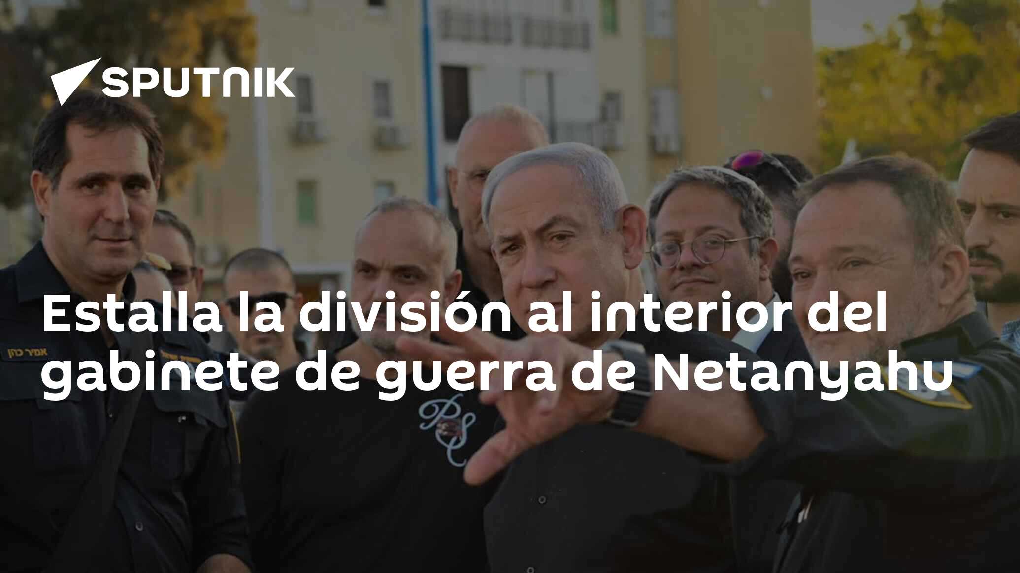 Estalla La División Al Interior Del Gabinete De Guerra De Netanyahu ...