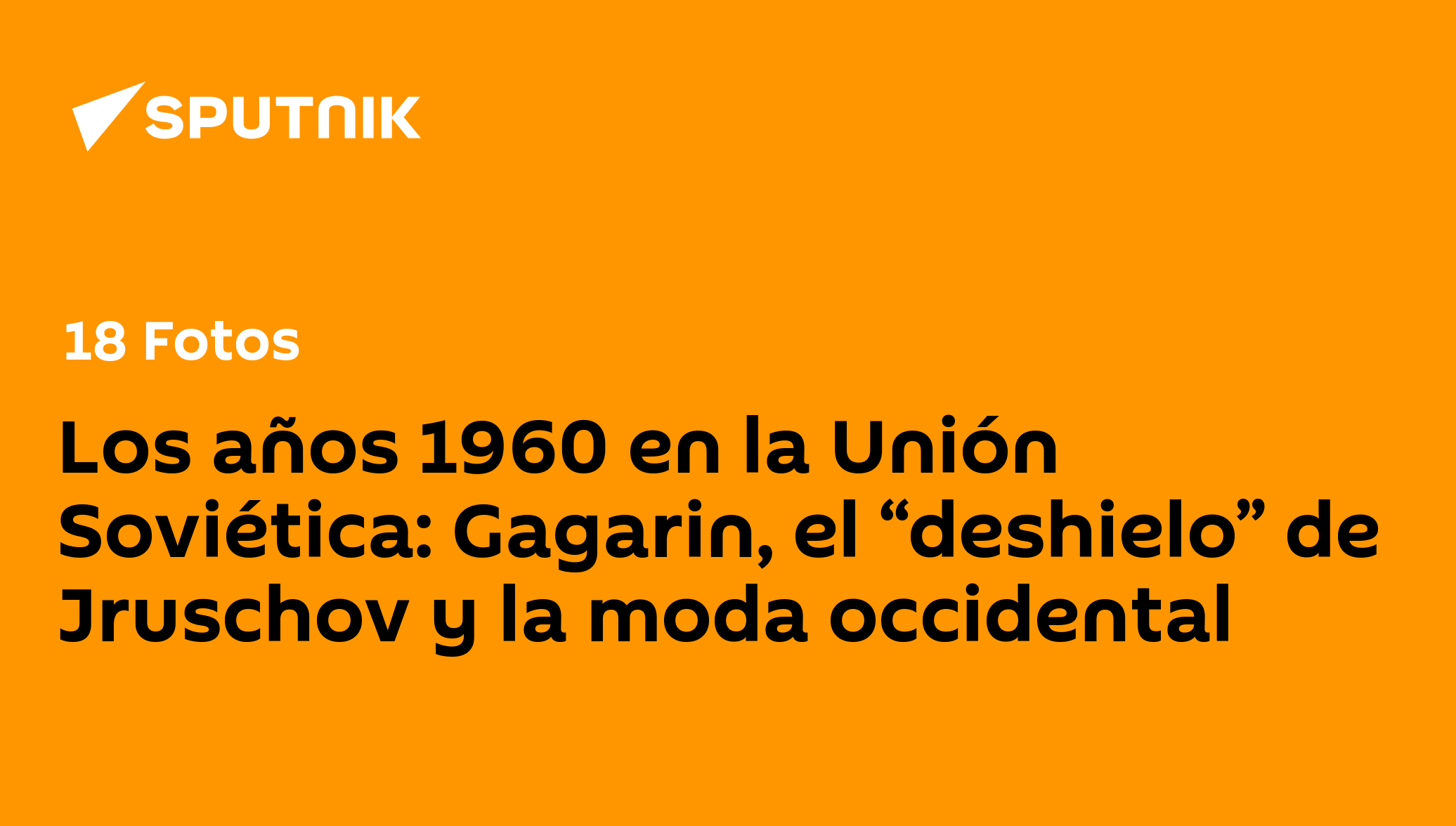 Los años 1960 en la Unión Soviética: Gagarin, el “deshielo” de Jruschov ...