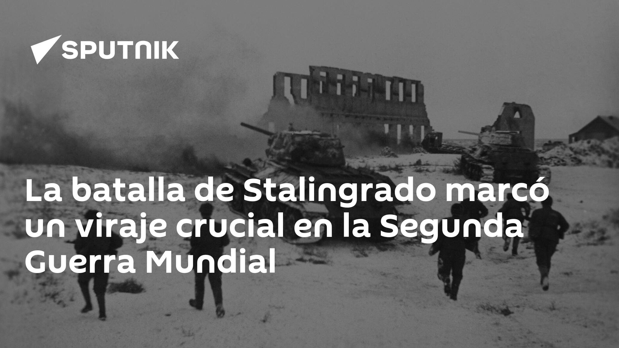 La batalla de Stalingrado marcó un viraje crucial en la Segunda Guerra  Mundial , Sputnik Mundo