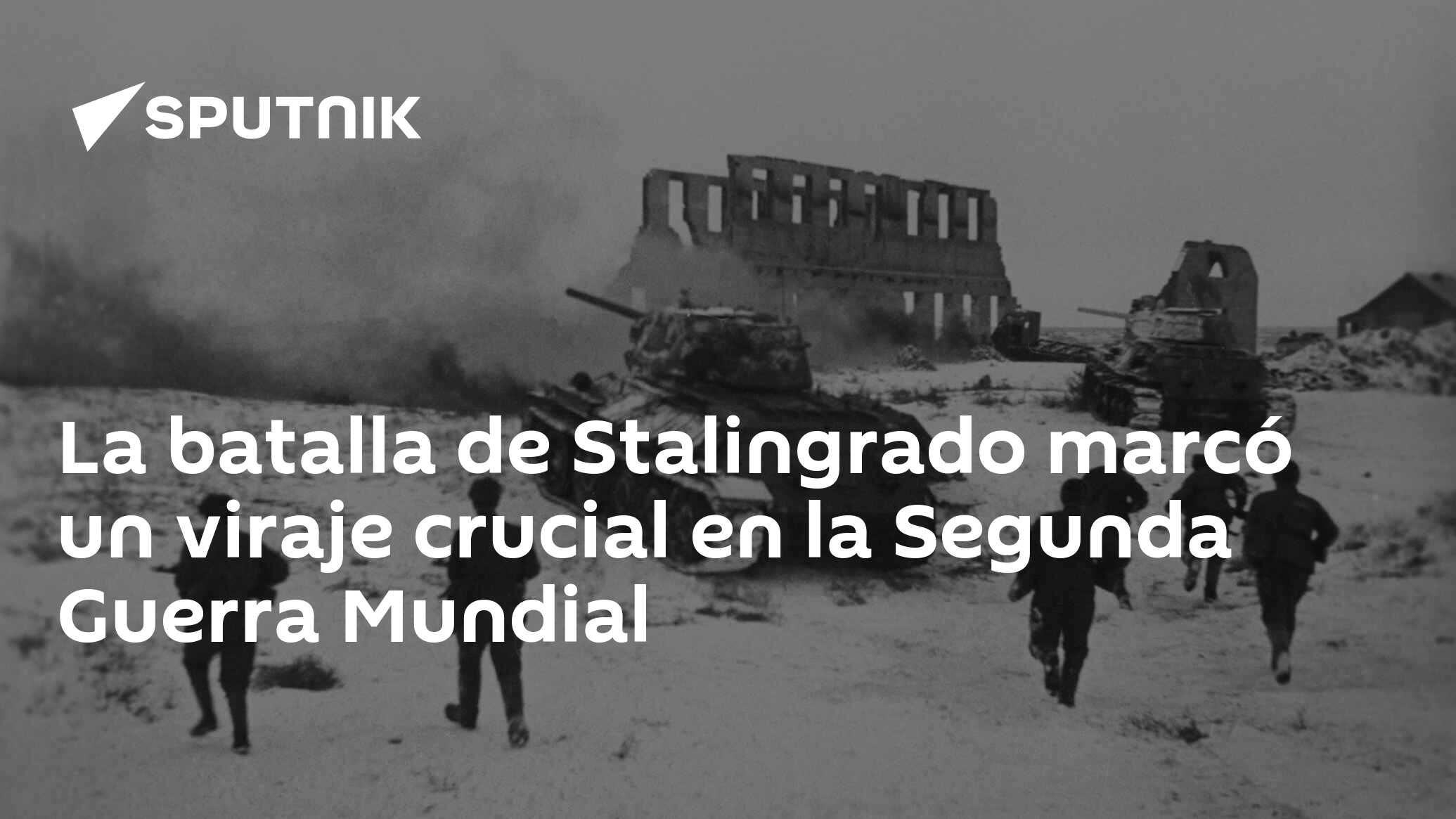 La batalla de Stalingrado marcó un viraje crucial en la Segunda Guerra  Mundial , Sputnik Mundo